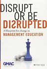 Disrupt or Be Disrupted: A Blueprin..., GMAC (Graduate 
