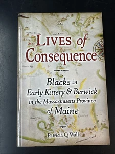 Lives of Consequence: Blacks in Early Kittery & Berwick Massachusetts Maine - Picture 1 of 5