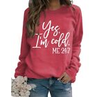 Women Long Sleeve Round Neck Sweatshirt Yes Cold Me Letters Loose Pullover Top