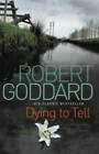 DYING TO TELL - Paperback By Robert Goddard - ACCEPTABLE