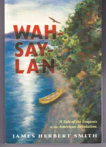 WAH-SAY-LAN A Tale of the Iroquois in the American Revolution By James H. Smith - Imagen 1 de 3