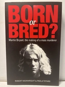Born or Bred? Book Martin Bryant The Making of a Mass Murderer Wainwright Totaro - Picture 1 of 6
