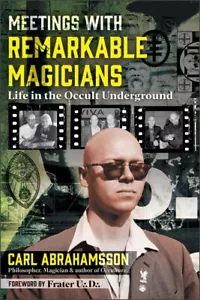 Meetings with Remarkable Magicians: Life in the Occult Underground by Carl Abrah - Picture 1 of 1