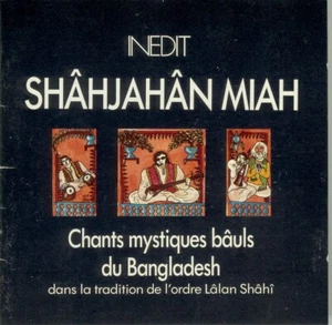 SHAHJAHAN MIAH : CHANTS MYSTIQUES BÂULS DU BANGLADESH (ORDRE SHAHI) / CD INEDIT - Imagen 1 de 2