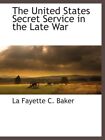 The United States Secret Service In The Late War By La Fayette C. . Baker *New*