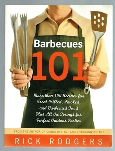 Barbecues 101 by Rick Rodgers More Than 100 Recipe for Grilled, Smoked Barbecued - Picture 1 of 2