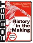 Nottingham Forest: History in the Making By Peter Gibson