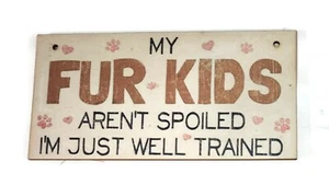 CAT Wood Sign Plaque - FUR KIDS NOT SPOILED JUST WELL TRAINED - Wall Decoration - Picture 1 of 2
