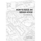 How To Build An Indian House: The Mumbai Example - Hardback New Padora, Sameep 1