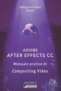 Adobe after Effects CC - Manuale Pratico Di Compositing Video (Volume 2) Interno - Foto 1 di 1