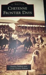 Cheyenne Frontier Days by Starley Talbott and Linda Graves Fabian (2013,... - Picture 1 of 2
