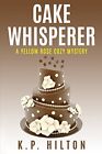 Cake Whisperer: A Yellow Rose Cozy Mystery: Volume 7 (Yellow Rose Cozy Myster<|