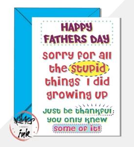 Funny Fathers day card 'Sorry for the stupid things I did, you dont know half... - Picture 1 of 4