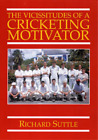 The Vicissitudes of a Cricketing Motivator, Suttle, Richard, Used; Good Book