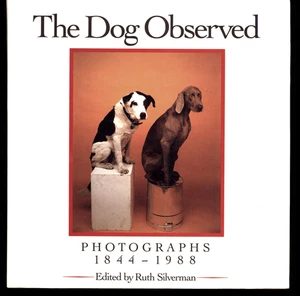 RUTH SILVERMAN THE DOG OBSERVED PHOTOGRAPHS 1844-1988 VERY GOOD - Picture 1 of 1