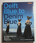 Delft Blue To Denim Blue: Contemporary Dutch Fashion By I.b.tauris