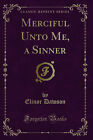 Merciful Unto Me A Sinner Classic Reprint