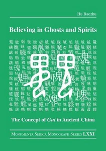 Believing in Ghosts and Spirits: The Concept of Gui in Ancient China by Hu Baozh - Picture 1 of 1