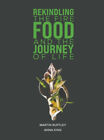 Rekindling The Fire: Food And The Journey Of Life By Martin Ruffley