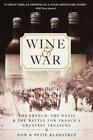 Wine And War: The French, The Nazis, And The Battle For France's Greatest Treasu