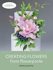 Creating Flowers from Flowerpaste ... by May, Colette Laura Paperback / softback