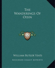 William Butler Yeats The Wanderings Of Oisin (Paperback)
