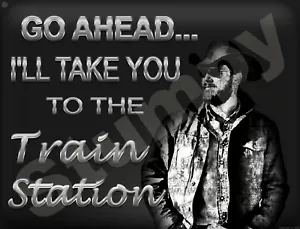 Go Ahead I'll Take You To The Train Station Blechschild 9" x 12" oder 12" x 16" - Bild 1 von 1