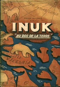 Livre ancien Inuk au dos de la terre Roger Buliard 1950 book - Imagen 1 de 2