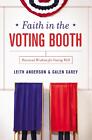 Faith In The Voting Booth Practical Wisdom For Voting Well By Leith Anderson E