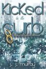 Kicked To The Curb: A Novel Of Epic Romantic Dysfunction By Murray, J. J., Br...