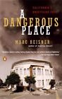 A Dangerous Place: California&#39;s Unset..., Reisner, Marc