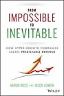 From Impossible To Inevitable: How Hyper-Growth Companies Create Predictable...