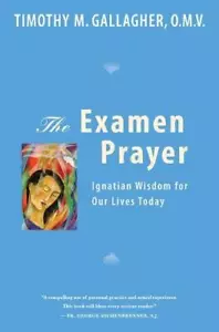 More details for the examen prayer: ignatian wisdom ..., timothy m. gall