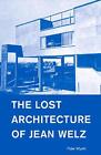 The Lost Architecture Of Jean Welz By Peter Wyeth (English) Paperback Book