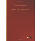 What Is Your Culture To Me? By Edmund Beecher Wilson (P - Paperback New Edmund B