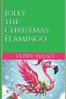 Jolly the Christmas Flamingo by Debbie Massey Paperback Book