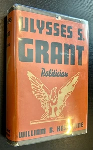 ULYSSES S. GRANT POLITICION - W. HASSELTINE - 1ST ED. - 1935 - DJ - DODD MEAD . - Picture 1 of 13
