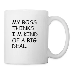 My Boss Thinks I'm Kind Of A Big Deal Coffee/Tea Mug, One Size, white - Picture 1 of 4