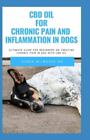 CBD oil for Chronic Pain & Inflammation in dog: All You Need To Know About Ho...
