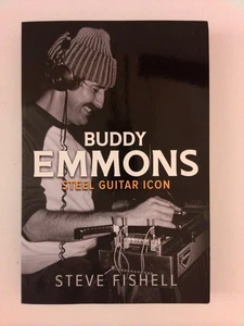 Buddy Emmons : Steel Guitar Icon by Steve Fishell (2022, Trade Paperback) - Picture 1 of 2