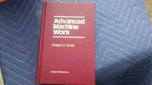 Advanced Machine Work by Robert H. (Henry) Smith, Paul Saunders Design Hardcover - Imagen 1 de 4