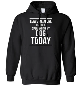 Leave Me Alone I'm Only Speaking To My Dog Today Herren Damen Hoodie - Bild 1 von 7