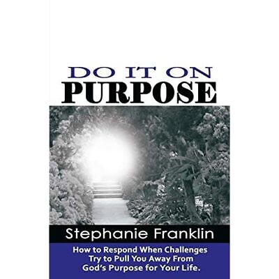 Do It on Purpose: How to Respond When Challenges Try to - Paperback NEW Stephani