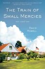 THE TRAIN OF SMALL MERCIES By David Rowell - Hardcover **Mint Condition**
