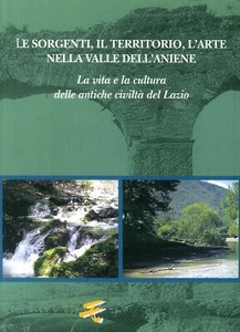 Le Sorgenti, il Territorio, l'Arte nella Valle dell'Aniene. La Vita e la Cultura - Picture 1 of 1