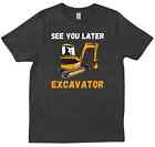 See You Later Excavator Funny Truck Quote Funny Friends Workers Gift T-shirt