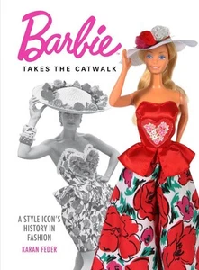 Barbie Takes the Catwalk A Style Icon's History in Fashion by Karan Feder Hardco - Picture 1 of 1