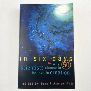 In Six Days Why 50 Scientists Choose To Believe In Creation by John F Ashton - Picture 1 of 13