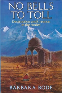 NO BELLS: Destruction and Creation in the Andes by Barbara Bode Hardcover 1989 - Picture 1 of 2