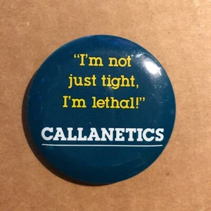 Callanetics I'm Not Just Tight I'm Lethal Vintage Vtg Pin Button Pinback 80s - Picture 1 of 3